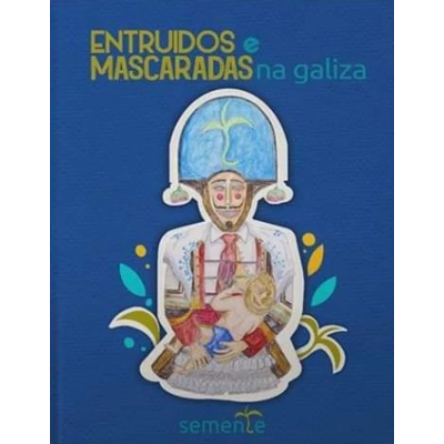 Entruidos e Mascaradas na Galiza. Guía ilustrada Entroido...